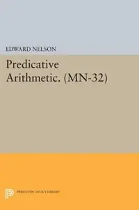 Lage Kosten Predicative Arithmetic. (MN-32) - Edward Nelson - Libro in lingua inglese - Princeton University Press - Mathematical Notes