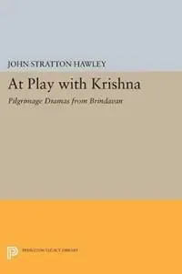 At Play with Krishna Pilgrimage Dramas from Brindavan - John Stratton Hawley - Libro in lingua inglese - Princeton University Press - Betaalbaar