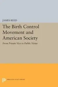 The Birth Control Movement and American Society From Private Vice to Public Virtue - James Reed - Libro in lingua inglese - Princeton University Press - Princeton Legacy Library Exclusieve Aanbieding