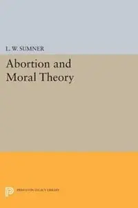 Op = Op Abortion and Moral Theory - L. W. Sumner - Libro in lingua inglese - Princeton University Press -