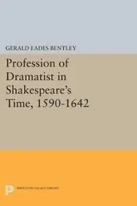Weekendaanbieding Profession of Dramatist in Shakespeare‘s Time, 1590-1642 - Gerald Eades Bentley - Libro in lingua inglese - Princeton University Press - Princeton Legacy Library