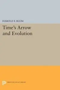 Time‘s Arrow and Evolution - Harold Francis Blum - Libro in lingua inglese - Princeton University Press - Princeton Legacy Library Tijdelijk Beschikbaar