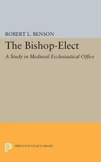 Snelle Levering Bishop-Elect A Study in Medieval Ecclesiastical Office - Robert Louis Benson - Libro in lingua inglese - Princeton University Press -
