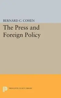 Beperkte Voorraad Press and Foreign Policy - Bernard Cecil Cohen - Libro in lingua inglese - Princeton University Press - Princeton Legacy Library