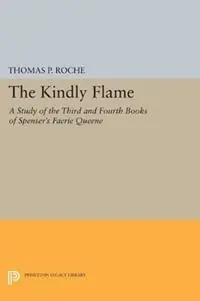 Kindly Flame - Thomas P. Roche - Libro in lingua inglese - Princeton University Press - Princeton Legacy Library Hoge Kwaliteit