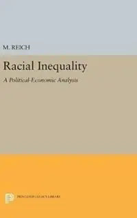 Racial Inequality A Political-Economic Analysis - Michael Reich - Libro in lingua inglese - Princeton University Press - Princeton Legacy Library Beperkt Aanbod