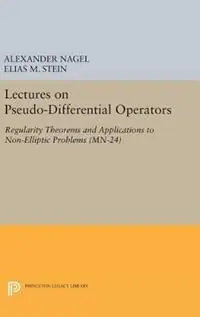 Lectures on Pseudo-Differential Operators Regularity Theorems and Applications to Non-Elliptic Problems. (MN-24) - Alexander Nagel - Elias M. Stein - Libro in lingua inglese - Princeton University Press - Mathematical Notes Uitverkoop