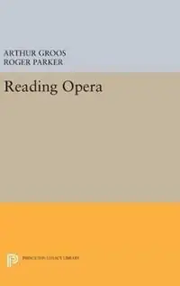 Superprijs Reading Opera - Arthur Groos - Roger L. Parker - Libro in lingua inglese - Princeton University Press - Princeton Studies in Opera