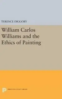Laatste Kans William Carlos Williams and the Ethics of Painting - Terence Diggory - Libro in lingua inglese - Princeton University Press - Princeton Legacy Library