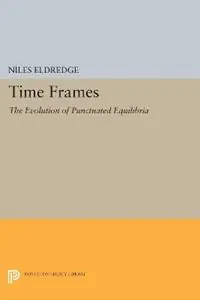 Lage Kosten Time Frames The Evolution of Punctuated Equilibria - Niles Eldredge - Libro in lingua inglese - Princeton University Press - Princeton Legacy Library
