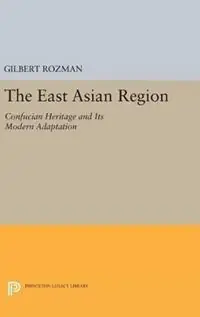 Bestel Nu The East Asian Region Confucian Heritage and Its Modern Adaptation - Gilbert Rozman - Libro in lingua inglese - Princeton University Press - Princeton Legacy Library