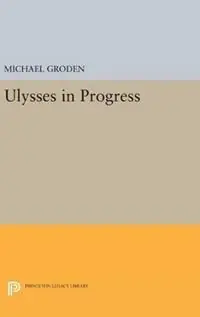 ULYSSES in Progress - Michael Groden - Libro in lingua inglese - Princeton University Press - Princeton Legacy Library Beperkt Aanbod