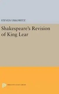 Gratis Retour Shakespeare‘s Revision of KING LEAR - Steven Urkowitz - Libro in lingua inglese - Princeton University Press - Princeton Essays in Literature