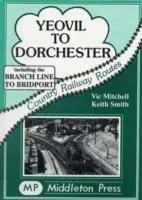 Beste Prijs Yeovil to Dorchester - Vic Mitchell - Keith Smith - Libro in lingua inglese - Middleton Press - Country railway route albums