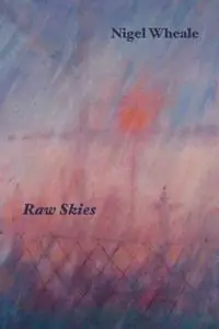 Betaalbaar Raw Skies New and Selected Poems - Nigel Wheale - Libro in lingua inglese - Shearsman Books -