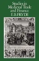Studies in Medieval Trade and Finance - E. B Fryde - Libro in lingua inglese - Bloomsbury Publishing PLC - Laatste Kans