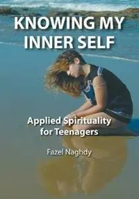 Koop Vandaag Knowing My Inner Self Applied Spirituality for Teenagers - Fazel Naghdy - Libro in lingua inglese - Fazel Naghdy -