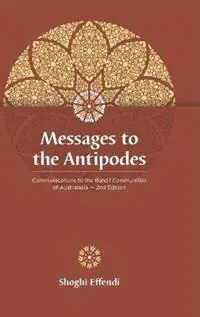Messages to the Antipodes Communications to the Baha‘i Communities of Australasia - Shoghi Effendi - Libro in lingua inglese - Baha‘i Publications Australia - Laatste Kans