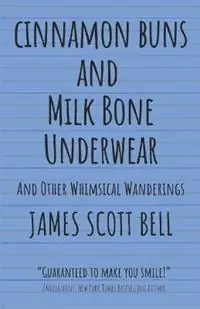 Hoge Kwaliteit Cinnamon Buns and Milk Bone Underwear And Other Whimsical Wanderings - James Scott Bell - Libro in lingua inglese - Compendium Press -