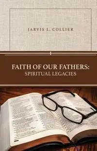 Gratis Retour Faith of Our Fathers Spiritual Legacies - Jarvis L Collier - Libro in lingua inglese - Sunday School Publishing Board -