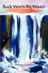 Betaalbaar Rock Worn By Water - Florence Chard Dacey - Libro in lingua inglese - Plain View Press -