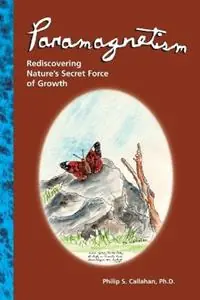 Paramagnetism Rediscovering Nature‘s Secret Force of Growth - Philip S. Callahan - Libro in lingua inglese - Acres U.S.A., Inc - Beperkte Voorraad