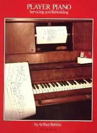 Exclusieve Aanbieding Player Piano Servicing and Rebuilding - Arthur A. Reblitz - Libro in lingua inglese - Vestal Press Ltd ,U.S. -