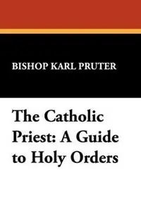 Direct Verzonden The Catholic Priest A Guide to Holy Orders - Paul David Seldis - Karl Pruter - Libro in lingua inglese - Wildside Press - St. Willibrord studies in philosophy & religion