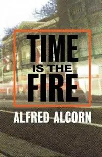 Favoriet Time Is The Fire - Alfred Alcorn - Libro in lingua inglese - Pleasure Boat Studio -