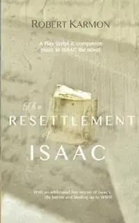 Betrouwbaar The Resettlement of Isaac A play Script and companion piece to Isaac the novel - Robert Karmon - Libro in lingua inglese - Pleasure Boat Studio -