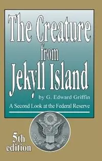 The Creature from Jekyll Island A Second Look at the Federal Reserve - G Edward Griffin - Libro in lingua inglese - Dauphin Publications - Koop Vandaag