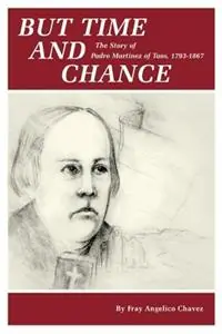 Koop Vandaag But Time and Change The Story of Padre Martinez of Taos, 1793-1867 - Angelico Chavez - Libro in lingua inglese - Sunstone Press -