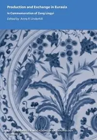 Betaalbaar Production and Exchange in Eurasia In Commemoration of Zeng Lingyi - Anne P Underhill - Libro in lingua inglese - Yale University Press - Yale University Publications in Anthropology, Yale Peabody Museum