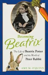 Lage Prijs Becoming Beatrix The Life of Beatrix Potter and the World of Peter Rabbit - Amy M. O‘Quinn - Libro in lingua inglese - Chicago Review Press -