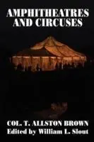 Amphitheatres and Circuses A History from Their Earliest Date to 1861, with Sketches of Some of the Principal Performers - T Allston Brown - Libro in lingua inglese - Borgo Press - Clipper Studies in the Theatre, Alleen Vandaag