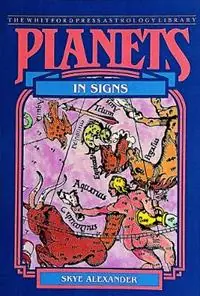 Planets in Signs - Skye Alexander - Libro in lingua inglese - Whitford Press,U.S. - Laatste Versie