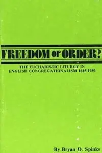 Exclusieve Aanbieding Freedom or Order? - Bryan D Spinks - Libro in lingua inglese - Pickwick Publications - Pittsburgh Theological Monographs-New