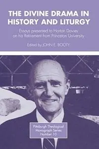 Divine Drama in History and Liturgy Essays in Honor of Horton Davies on His Retirement from Princeton University - John E. Booty - Libro in lingua inglese - Pickwick Publications - Premium