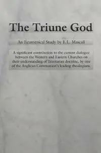 Direct Beschikbaar The Triune God - E L Mascall - Libro in lingua inglese - Pickwick Publications - Princeton Theological Monograph