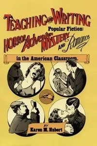 Teaching and Writing Popular Fiction Horror, Adventure, Mystery and Romance in the American Classroom - Karen M Hubert - Libro in lingua inglese - Teachers & Writers Collaborative - Virgil Books Betaalbaar