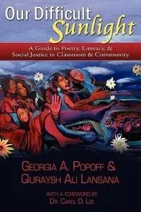 Our Difficult Sunlight A Guide to Poetry, Literacy, & Social Justice in Classroom & Community - Georgia A Popoff - Quraysh Ali Lansana - Libro in lingua inglese - Teachers & Writers Collaborative - Koop Online