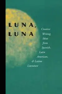 Laatste Kans Luna, Luna Creative Writing Ideas from Spanish, Latin American, and Latino Literature - Julio Marzan - Libro in lingua inglese - Teachers & Writers Collaborative -