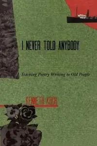 I Never Told Anybody Teaching Poetry Writing to Old People - Kenneth Koch - Libro in lingua inglese - Teachers & Writers Collaborative - Actieprijs