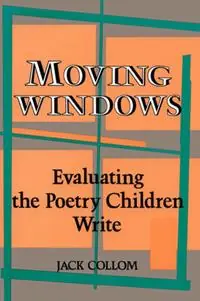 Laatste Versie Moving Windows Evaluating the Poetry Children Write - Jack Collom - Libro in lingua inglese - Teachers & Writers Collaborative -