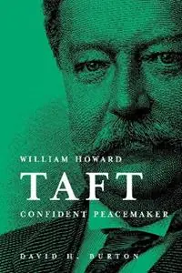 William Howard Taft Confident Peacemaker - David H. Burton - Libro in lingua inglese - Fordham University Press - Direct Verzonden