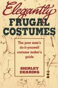 Elegantly Frugal Costumes Poor Man‘s DIY Costume Maker‘s Guide - Dearing - Libro in lingua inglese - Christian Publishers LLC - Superprijs
