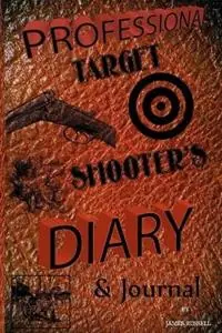 Exclusieve Aanbieding Professional Target Shooter‘s Diary and Journal - James Russell - Libro in lingua inglese - James Russell -