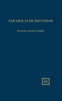 Finale Uitverkoop Parabolas De Identidad - Bernardo Antonio Gonzalez - Libro in lingua inglese - Scripta Humanistica - Scripta Humanistica