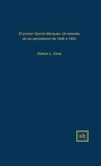 Bestel Nu El Primer García Márquez Un Estudio de Su Periodismo de 1948-1955 - Robert L Sims - Libro in lingua inglese - Scripta Humanistica - Scripta Humanistica; 78