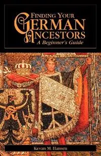 Finding Your German Ancestors A Beginner‘s Guide - Kevan M. Hansen - Libro in lingua inglese - Ancestry.com - Finding Your Ancestors Populair